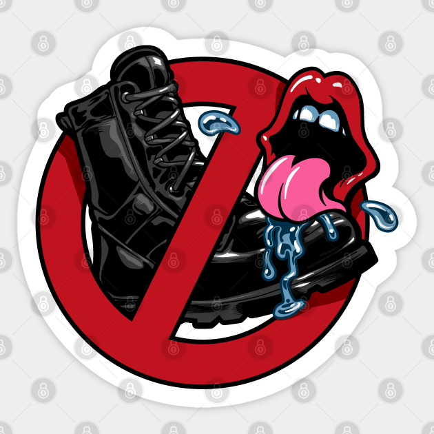 No Bootlickers Sign Mouth Licking Boot Bootlicker Sticker TeePublic